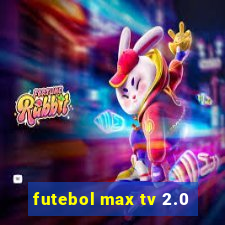 futebol max tv 2.0